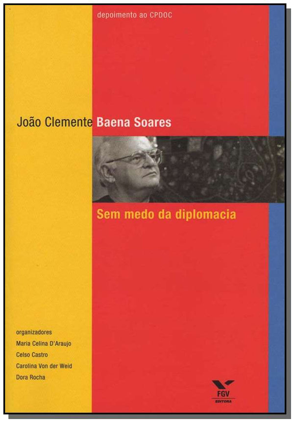 Capa do livro João Clemente Baena Soares - Sem Medo da Diplomacia, de Maria Celina Soares d Araujo