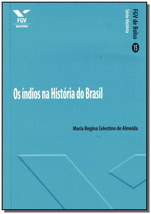 Capa do livro Os Índios na Historia do Brasil - Fgv de Bolso, de Maria Regina Celestino de Almeida