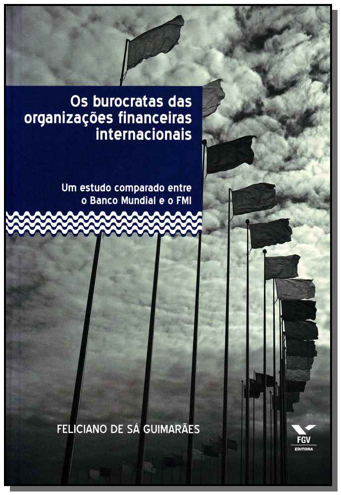 Os Burocratas das Organizações Financeiras Internacionais - Um Estudo Comparado Entre o Banco Mundia