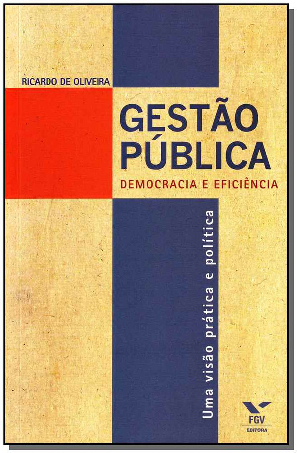 Capa do livro Gestão Pública - Democracia e Eficiência - Uma Visão Prática e Política, de Ricardo de Oliveira