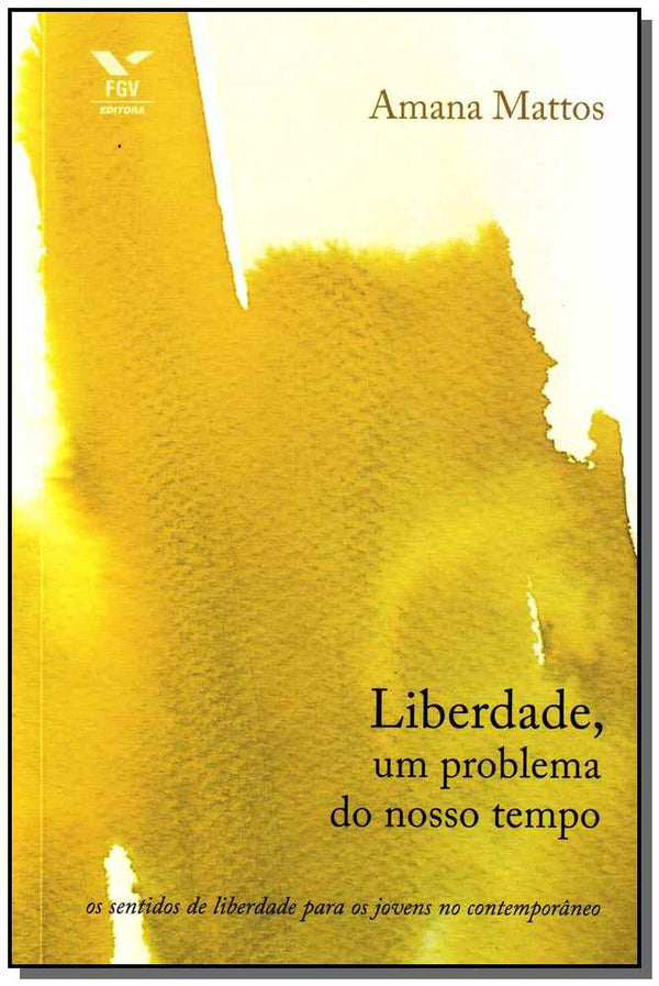 Capa do livro Liberdade, um Problema do Nosso Tempo - Os Sentidos de Liberdade para os Jovens no Contemporâneo, de Amana Mattos