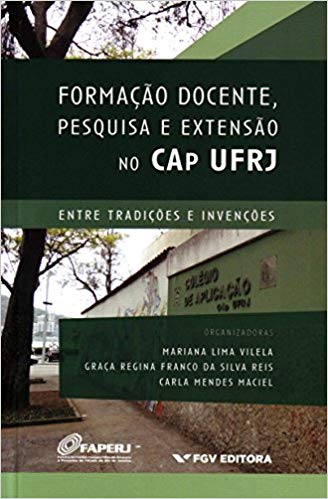 Formação Docente, Pesquisa e Extensão no Cap Ufrj - Entre Tradições e Invenções