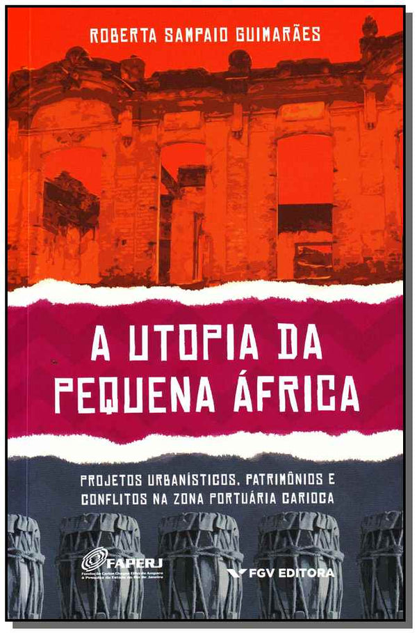 Capa do livro A Utopia da Pequena África -Projetos Urbanísticos, Patrimônios e Conflitos na Zona Portuária Carioca, de Roberta Sampaio Guimaraes