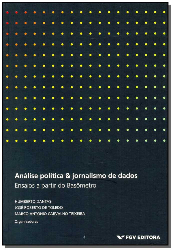 Capa do livro Análise Política & Jornalismo de Dados: Ensaios a Partir do Basômetro, de Dantas; Toledo e Teixeir4a (org.)