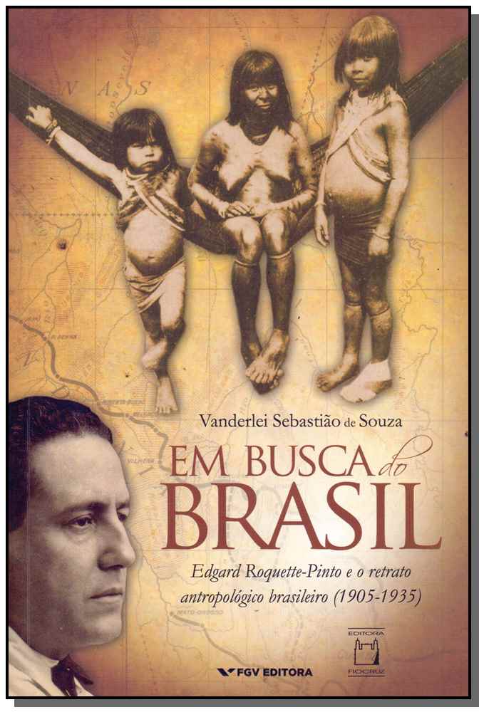 Em Busca do Brasil - Edgar Roquette-Pinto e o Retrato Antropológico Brasileiro (1905-1935)