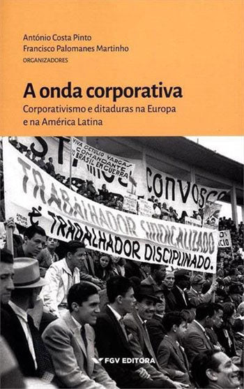 A Onda Corporativa Corporativismo e Ditaduras na Europa e na América Latina