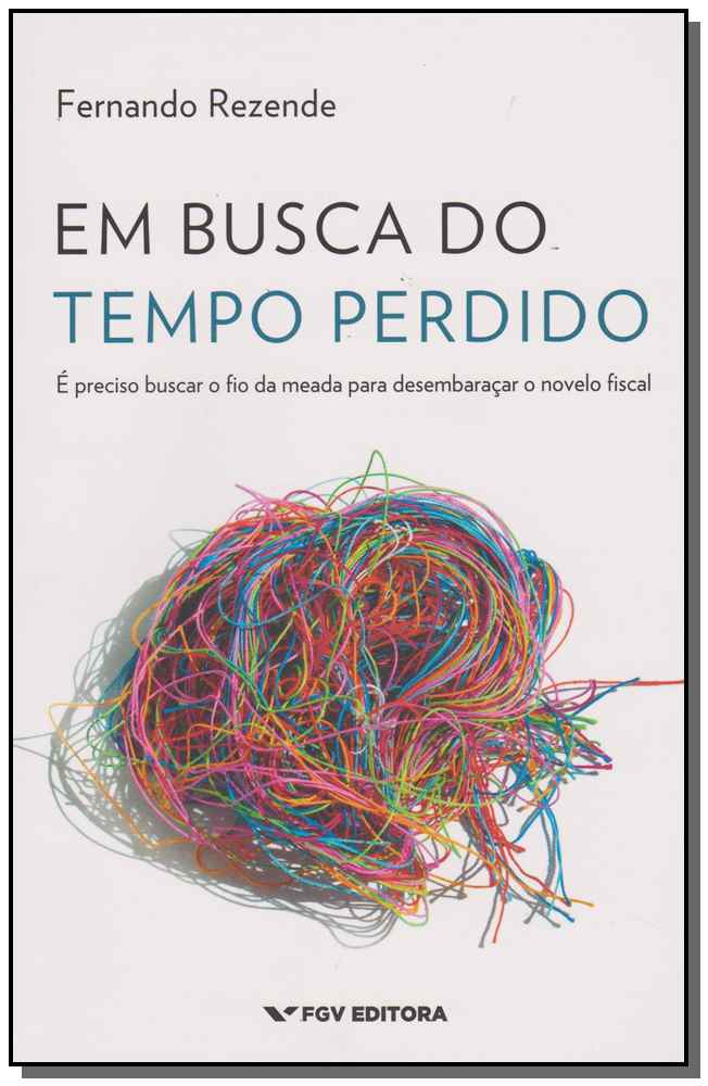 Em Busca do Tempo Perdido: É Preciso Buscar o Fio da Meada para Desembaraçar o Novelo Fiscal