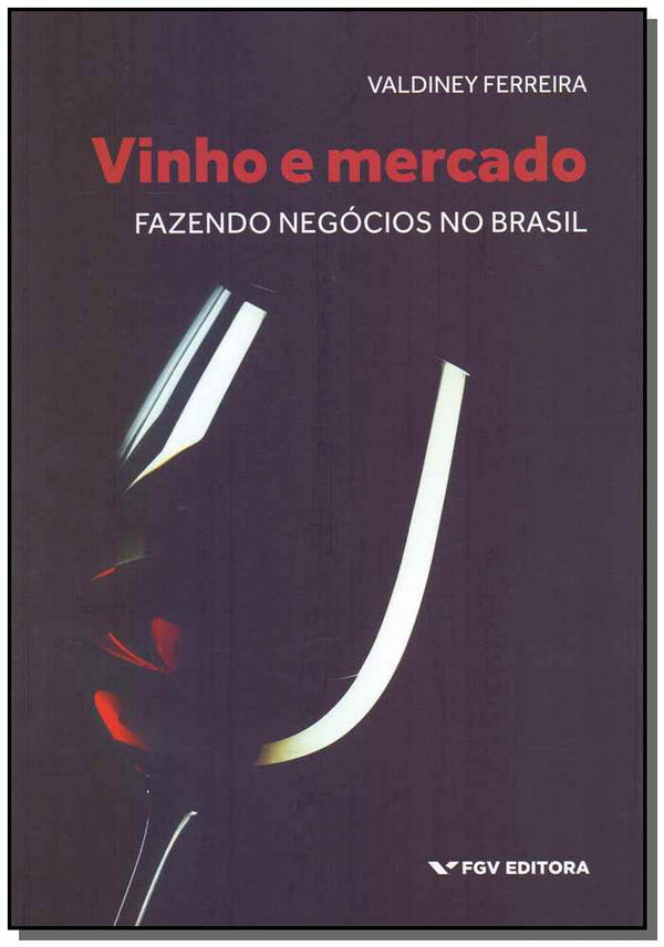 Capa do livro Vinho e Mercado - Fazendo Negócios no Brasil, de Valdiney C. Ferreira