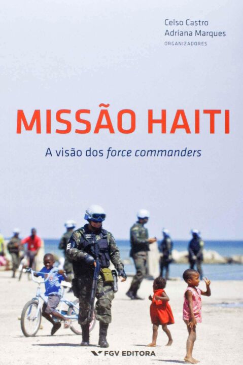 Capa do livro Missão Haiti - A Visão dos Force Commanders, de Celso Castro, Adriana Marques (org.)