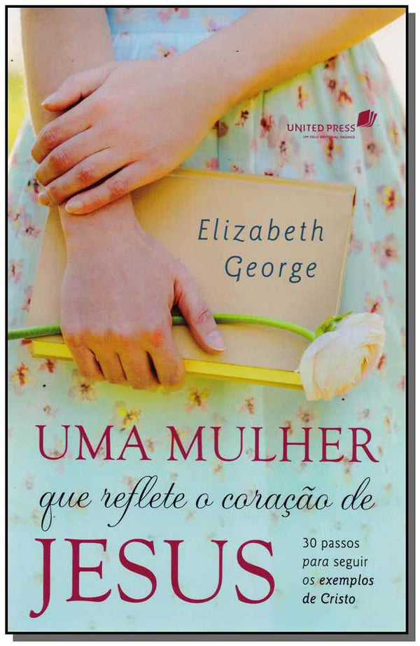 Capa do livro Uma Mulher que Reflete o Coração de Jesus, de Elizabeth George