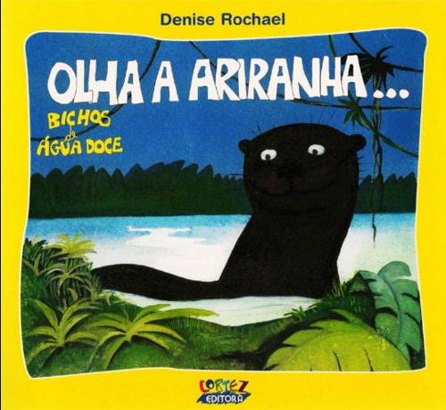 Capa do livro Olha a Ariranha...., de Denise Rochael