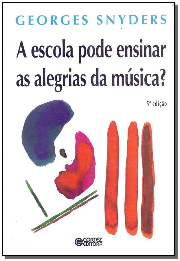 Capa do livro Escola Pode Ensinar as Alegrias da Música?, a, de Georges Snyders