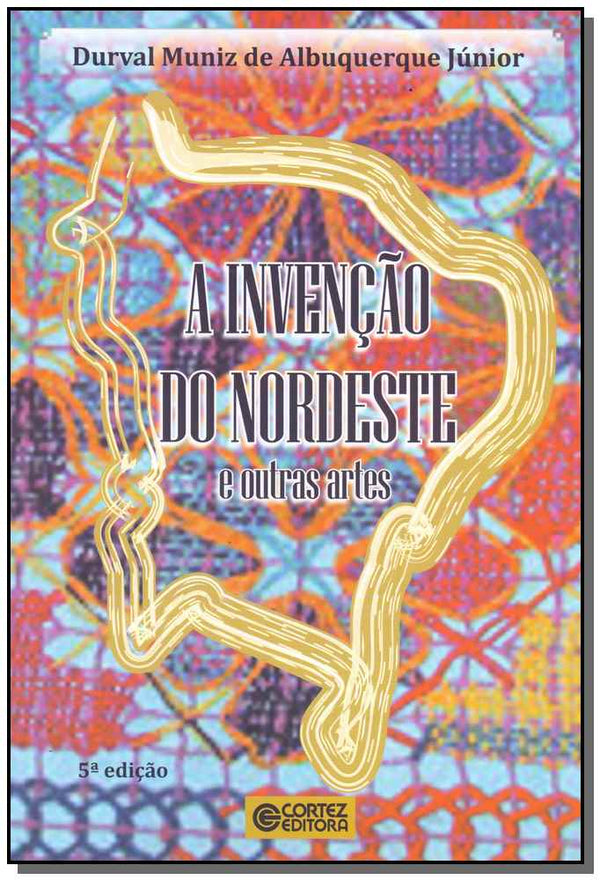 Capa do livro Invenção do Nordeste, a, de Durval Muniz de Albuquerque Junior
