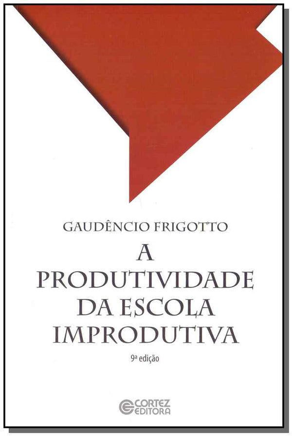 Capa do livro Produtividade da Escola Improdutiva, a, de Gaudencio Frigotto