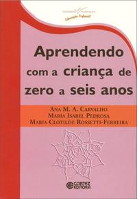 Capa do livro Aprendendo com a Crianca de Zero a Seis Anos, de Ana Maria Almeida Carvalho
