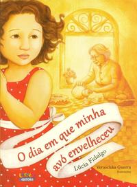 Capa do livro Dia em que Minha Avo Envelheceu, o, de Lucia Fidalgo