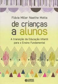 Capa do livro De Crianças a Alunos, de Flavia Miller Naethe Motta