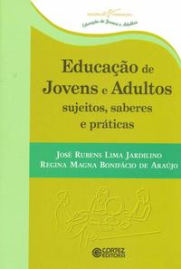 Educação de Jovens e Adultos Sujeitos, Saberes e Práticas