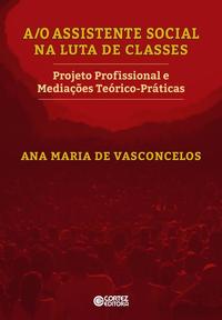Capa do livro A/O Assistente Social na Luta de Classes, de Ana Maria de Vasconcelos