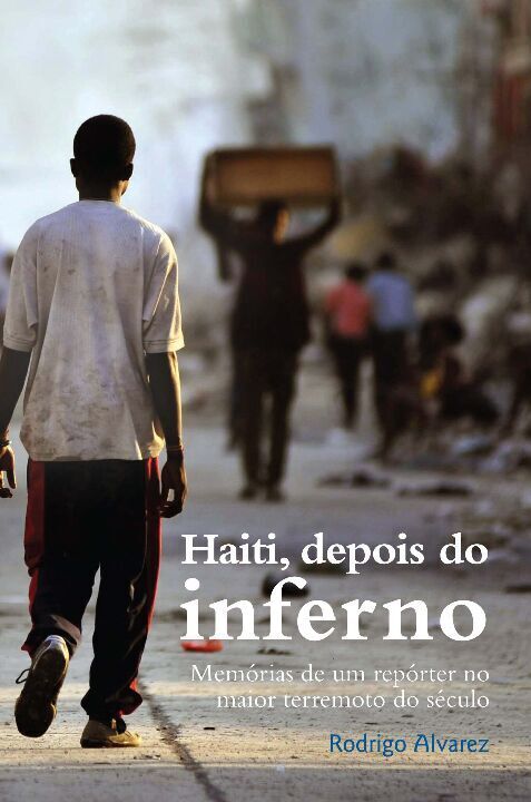 Capa do livro Haiti, Depois do Inferno - Memórias de um Repórter no Maior Terremoto do Século, de Rodrigo Alvarez