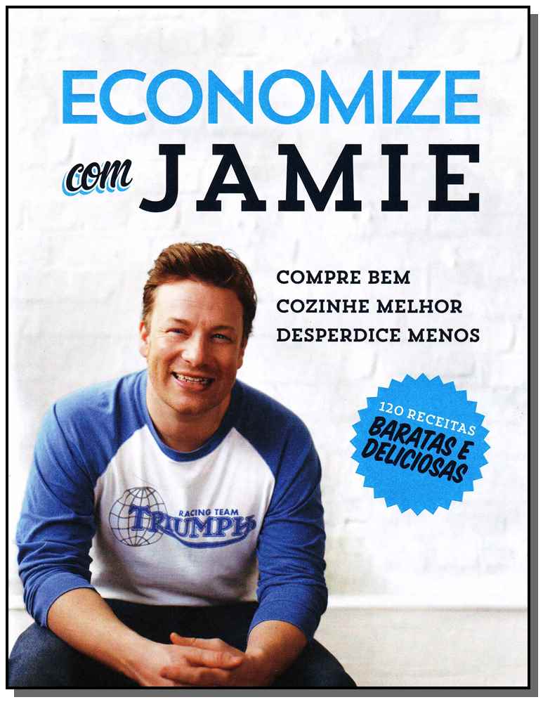 Economize com Jamie - Compre Bem, Cozinhe Melhor e Desperdice Menos