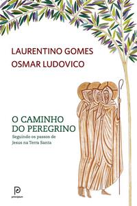 Capa do livro O Caminho do Peregrino - Seguindo os Passos de Jesus na Terra Santa, de Osmar Gomes Laurentino / Ludovico