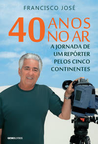 40 Anos no Ar - Jornada de um Repórter Pelos Cinco Continentes, a