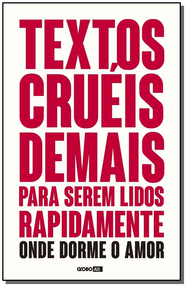 Textos Cruéis Demais para Serem Lidos Rapidamente - Onde Mora o Amor