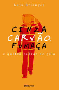 Capa do livro Cinza, Carvão, Fumaça e Quatro Pedras de Gelo, de Luis Erlanger