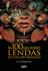 Capa do livro As 100 Melhores Lendas do Folclore Brasileiro, de A. S. Franchini