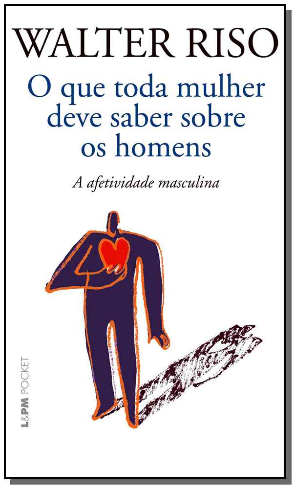O que Toda Mulher Deve Saber sobre os Homens - A Afetividade Masculina