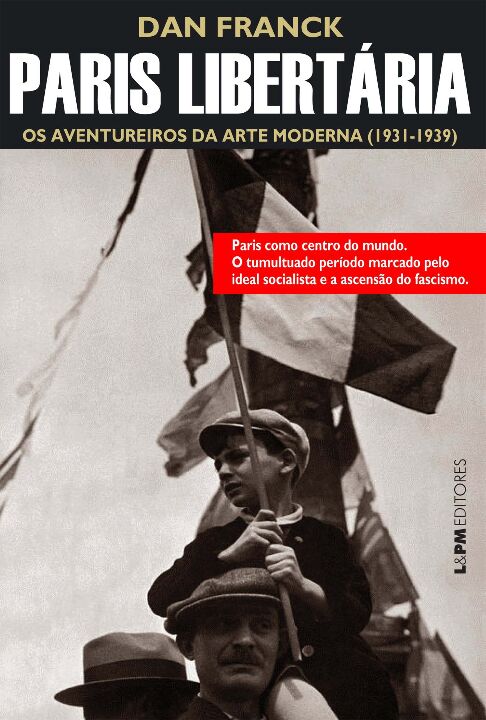 Capa do livro Paris Libertária: Os Aventureiros da Arte Moderna (1931-1940), de Dan Franck