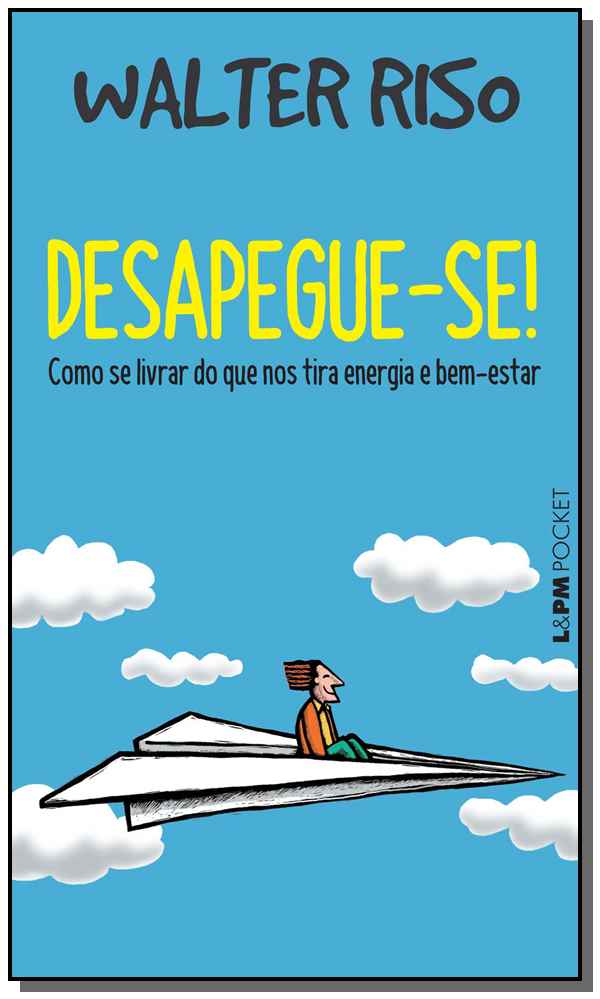 Capa do livro Desapegue-Se!: Como se Livrar Daquilo que nos Tira Energia e Bem-Estar - Bolso, de Walter Riso