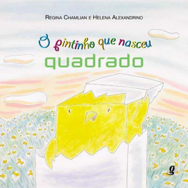 Capa do livro Pintinho que Nasceu Quadrado, o, de Regina Chamlian Helena Alexandrino