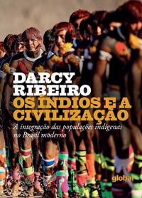 Capa do livro Os Índios e a Civilização - A Integração das Populações Indígenas no Brasil Moderno, de Darcy Ribeiro