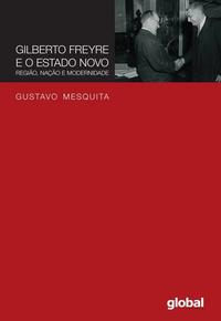 Capa do livro Gilberto Freyre e o Estado Novo - Regiao, Nacao e, de Gustavo Mesquita