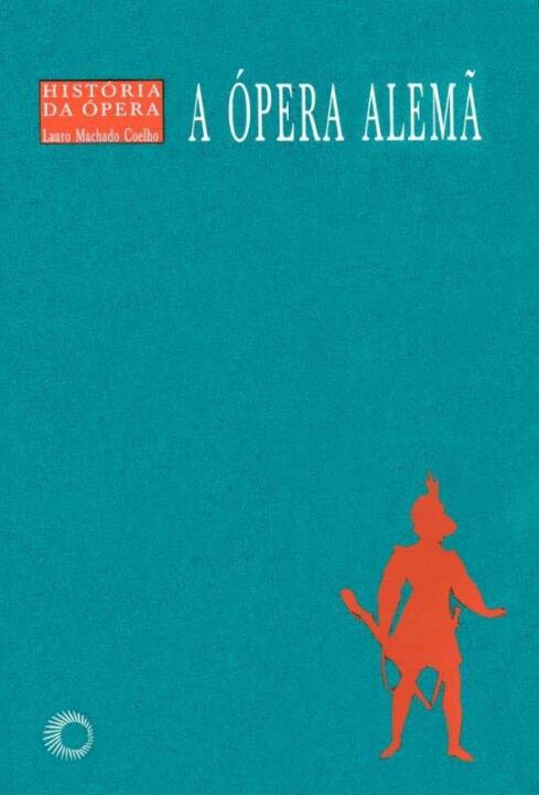 Capa do livro A Ópera Alemã, de Lauro Machado Coelho
