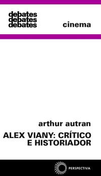 Capa do livro Alex Viany: Critico e Historiador, de Arthur Autran
