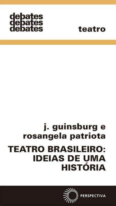 Capa do livro Teatro Brasileiro: Ideias de uma História, de J. Guinsberg, Rosangela Patri