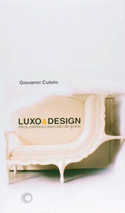 Luxo & Design: Ética, Estética e Mercado do Gosto