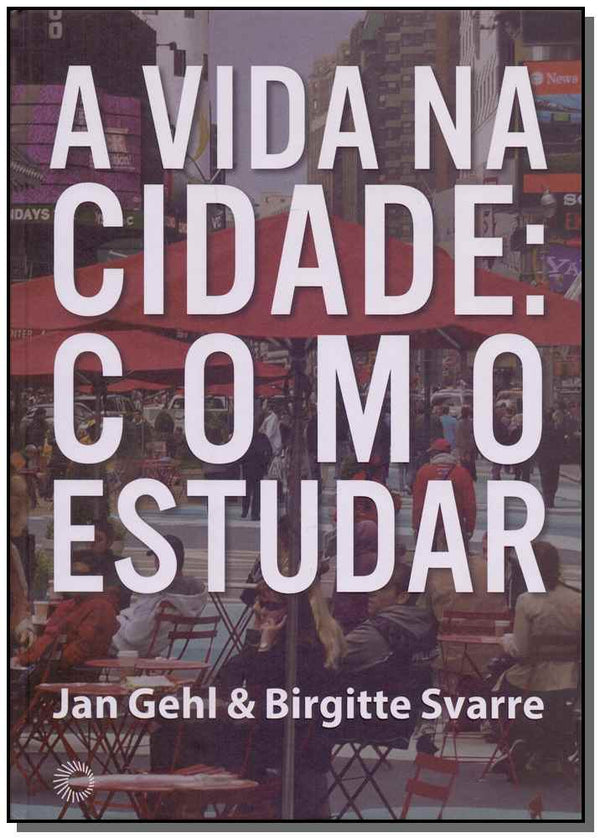 Capa do livro Vida na Cidade Como Estudar, a, de Jan Gehl, Birgitte Svarre