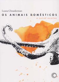 Capa do livro Animais Domesticos e Outras Receitas, os, de Luana Chnaiderman