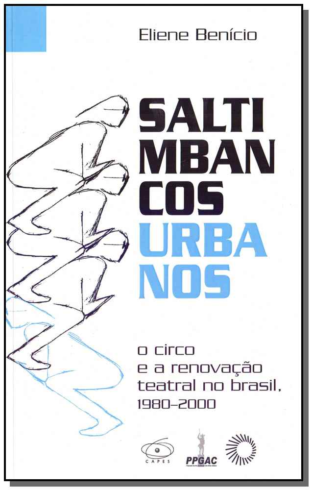 Saltimbancos Urbanos - O Circo e a Renovacao Teatral no Brasil 1980-2000
