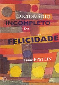 Capa do livro Dicionário Incompleto da Felicidade, de Isaac Epstein
