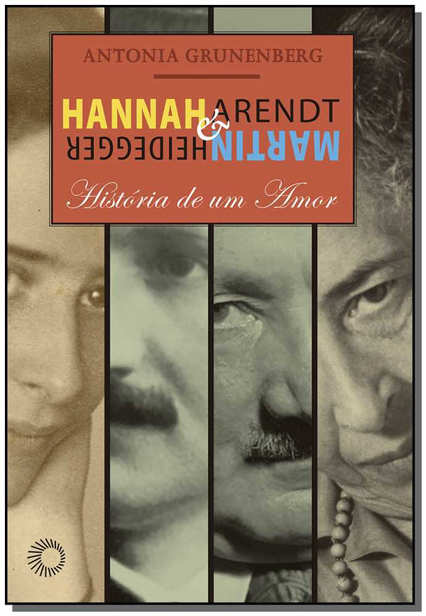 Capa do livro Hannah Arendt e Martin Heidegger - História de um Amor, de Antonia Grunenberg