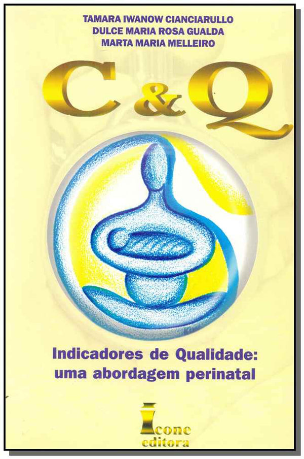 Capa do livro C & Q - Uma Abordagem Perinatal, de Cianciarullo; Gualda; Melleiro (org.)