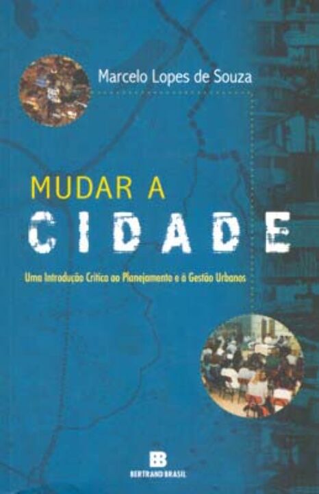 Capa do livro Mudar a Cidade: Uma Introdução Crítica ao Planejamento e à Gestão Urbanos, de Marcelo Lopes de Souza