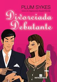 Capa do livro Divorciada Debutante, de Plum Sykes