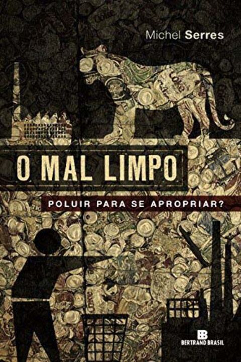 Capa do livro O Mal Limpo: Poluir para se Apropriar?, de Michel Serres