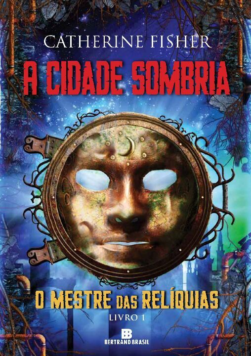 Capa do livro Cidade Sombria, a (Vol. 1 o Mestre das Reliquias), de Catherine Fisher